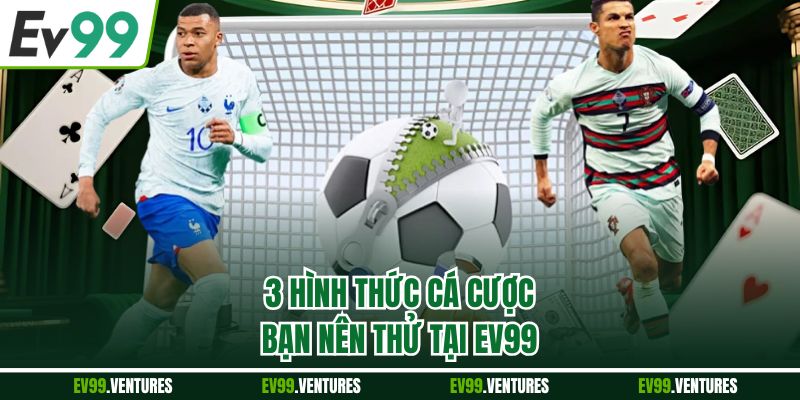 3 hình thức cá cược bạn nên thử tại EV99