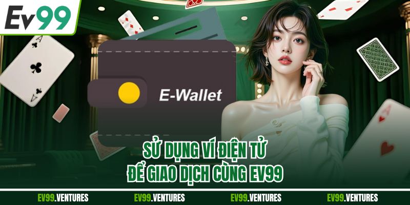 Sử dụng ví điện tử để giao dịch cùng EV99
