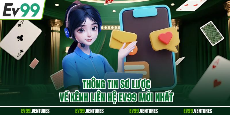 Thông tin sơ lược về kênh liên hệ ev99 mới nhất