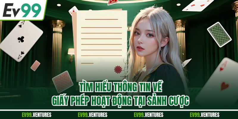 Tìm hiểu thông tin về giấy phép hoạt động tại sảnh cược